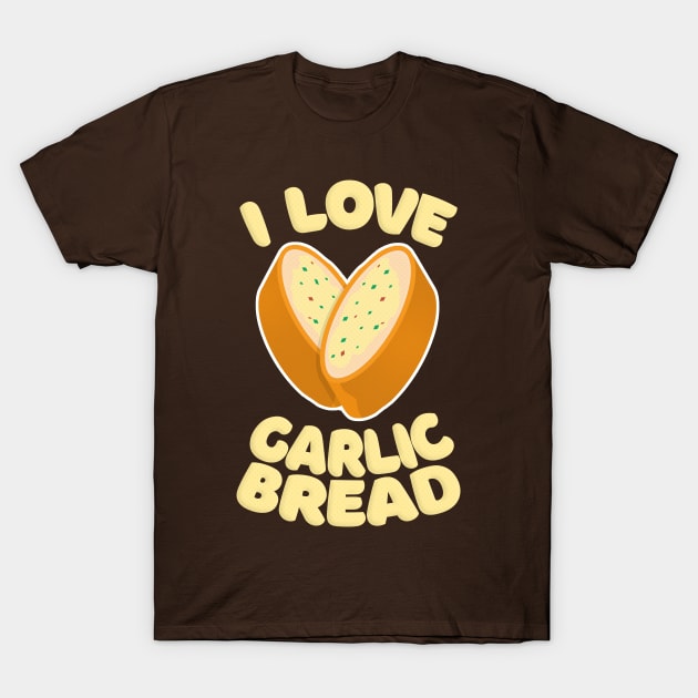 I Love Garlic Bread T-Shirt by DankFutura